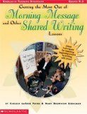 Getting the Most Out of Morning Message and Other Shared Writing Lessons (Grades K-2)